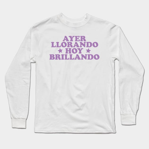 Ayer Llorando Hoy Brillando Shirt, Buena T-Shirt Latina shirt Y2k Spanish Long Sleeve T-Shirt by Y2KSZN